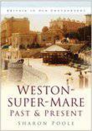 Weston-super-Mare Past and Present by SHARON POOLE