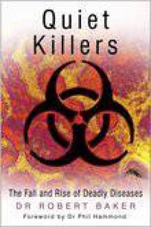 Quiet Killers: The Fall And Rise Of Deadly Diseases by Robert Baker