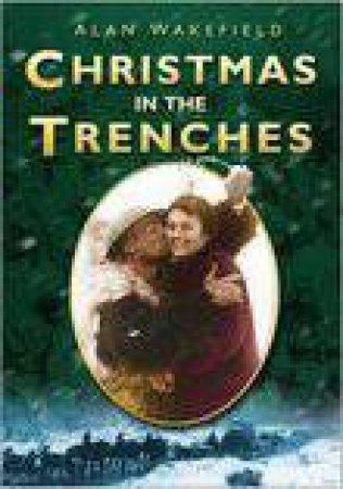 Christmas In The Trenches by Alan Wakefield