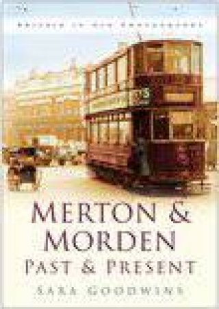 Merton & Morden Past & Present by SARA GOODWINS