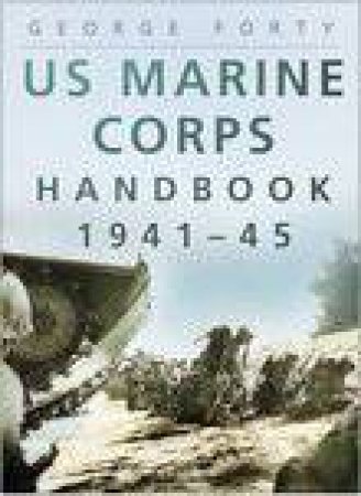 US Marine Corps Handbook 1941-1945 by George Forty