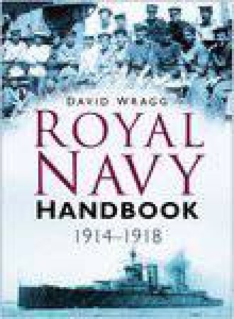 Royal Navy Handbook 1914-1918 by David Wragg