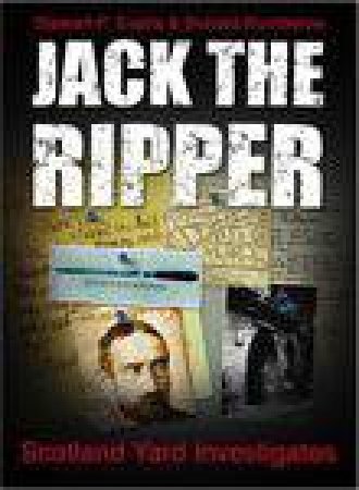 Jack The Ripper: Scotland Yard Investigates by Evans & Rumbelow