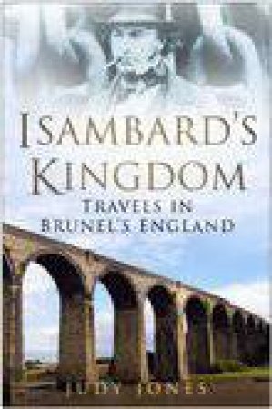 Isambard's Kingdom H/C by Judy Jones