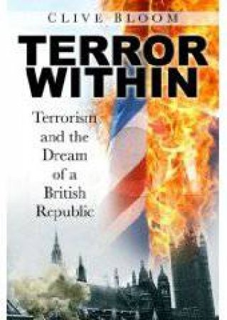 Terror Within: Terrorism And The Dream Of A British Republic by Clive Boom