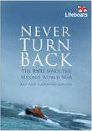 Never Turn Back: The RNLI Since The Second World War by Ray Kipling