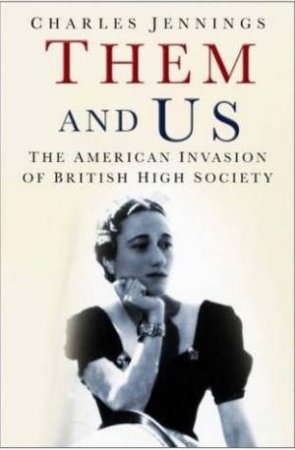 Them And Us: The American Invasion Of British High Society by Charles Jennings