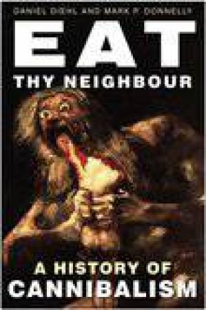 Eat Thy Neighbour by Mark P Donnelly & Daniel Diehl