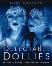 The Delectable Dollies The Story Of The Dolly Sisters Icons Of The Jazz Age