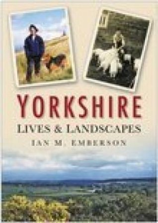 Yorkshire Lives and Landscapes by IAN EMBERSON