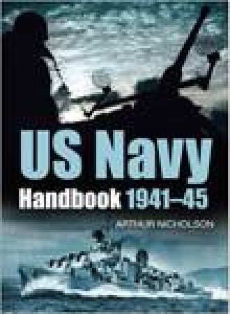 US Navy Handbook 1941-1945 by ARTHUR C NICHOLSON