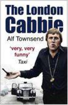 The London Cabbie: A Life's Knowledge by Alf Townsend 