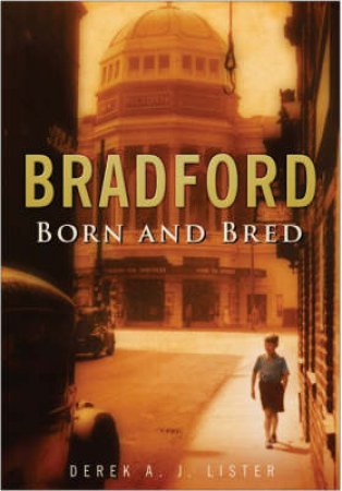 Bradford Born & Bred by Derek Lister