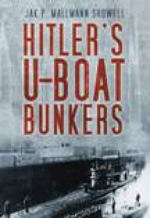 Hitler's U-Boat Bases by Jak Nallmann-Showell