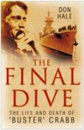 The Final Dive: The Life And Death Of 'Buster' Crabb by Don Hale