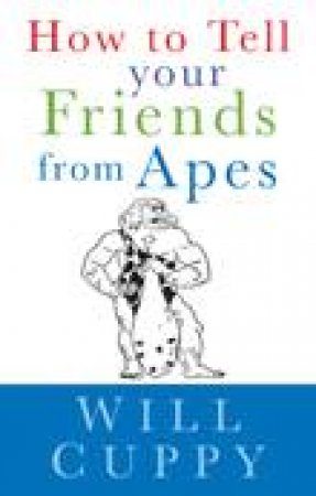 How To Tell Your Friends From The Apes by Will Cuppy