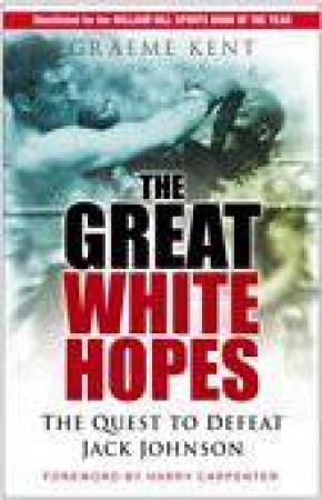 The Great White Hopes: The Quest To Defeat Jack Johnson by Graeme Kent