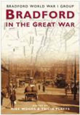 Bradford and the Great War by MIKE WOODS