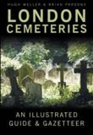 London Cemeteries: An Illustrated Guide And Gazetteer by Hugh Mellor