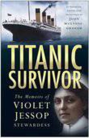 Titanic Survivor: The Memoirs of Violet Jessop Stewardess by Violet Jessop