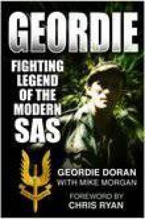 Geordie: Fighting Legend Of The Modern SAS by Geordie Doran & Mike Morgan