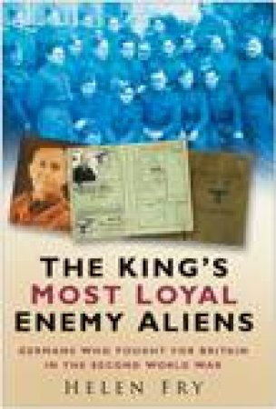 King's Most Loyal Enemy Aliens by HELEN FRY