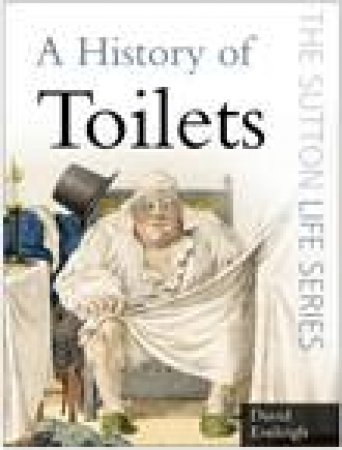 A History Of Toilets by David Eveleigh