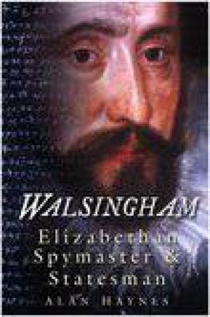 Walsingham: Elizabethan Spymaster And Statesman by Alan Haynes