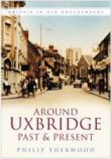 Around Uxbridge Past  Present