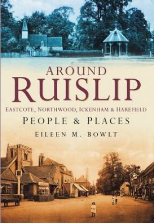 Ruislip People & Places by EILEEN BOWLT