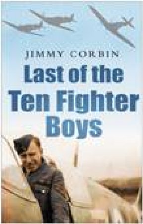 Last Of The Ten Fighter Boys by Jim Corbin