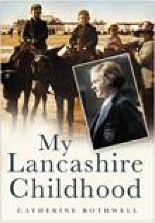 My Lancashire Childhood by CATHERINE ROTHWELL