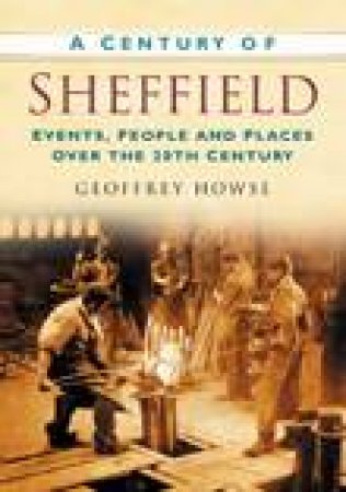 Century of Sheffield by GEOFFREY HOWSE