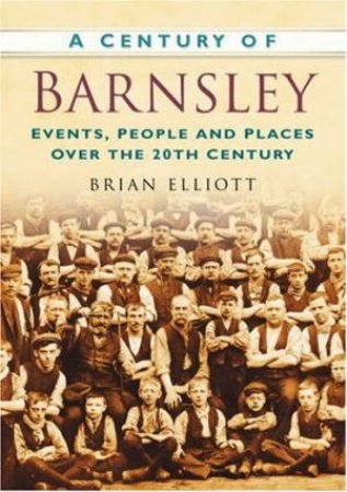 Century of Barnsley by BRIAN ELLIOTT