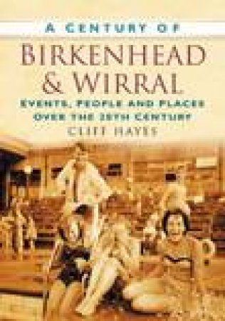 Century of Birkenhead & The Wirral by CLIFF HAYES