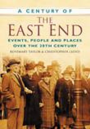 A Century of the East End by Rosemary Taylor