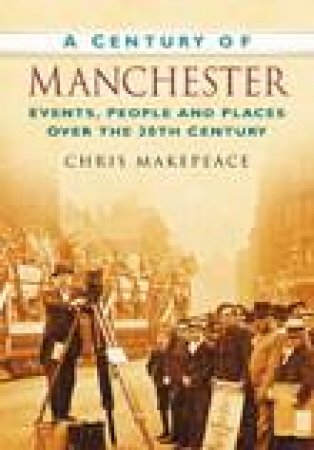 Century of Manchester by CHRIS MAKEPEACE