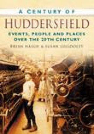 Century of Huddersfield by SUE GILLOOLEY