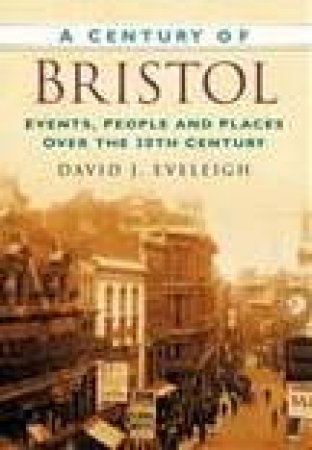 Century of Bristol by DAVID J EVELEIGH