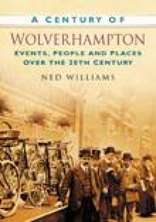 Century of Wolverhampton by NED WILLIAMS