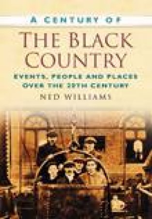 Century of the Black Country by NED WILLIAMS