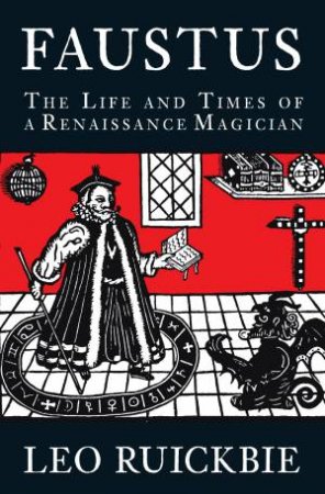 Faustus: The Life and Times of a Renaissance Magician by Ruickbe Leo