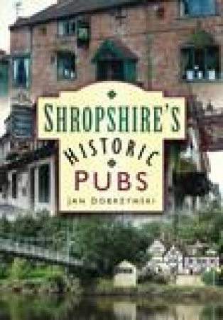 Shropshire's Historic Pubs by JAN DOBRZYNSKI