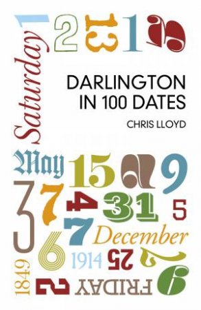 Darlington in 100 Dates by CHRIS LLOYD