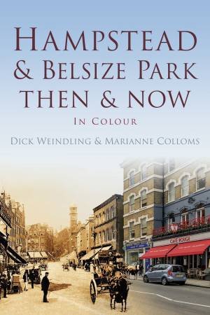 Hampstead & Belsize Park Then & Now by MARIANNE COLLOMS