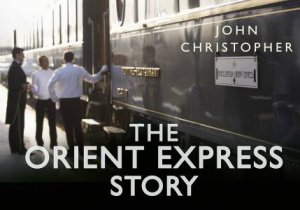 Orient Express Story by JOHN CHRISTOPHER