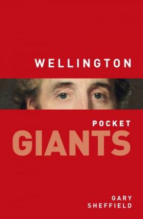 Wellington: Pocket GIANTS by Gary Sheffield