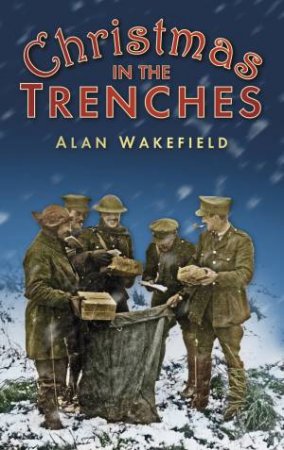 Christmas in the Trenches by Alan Wakefield