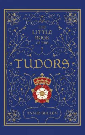 Little Book of the Tudors by Annie Bullen