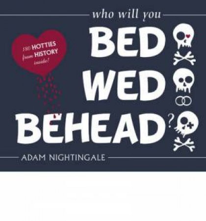 Bed, Wed, Behead by ADAM NIGHTINGALE